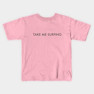 TAKE ME SURFING Kids T-Shirt